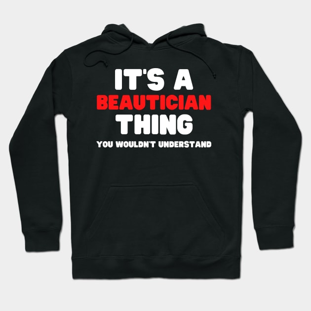 It's A Beautician Thing You Wouldn't Understand Hoodie by HobbyAndArt